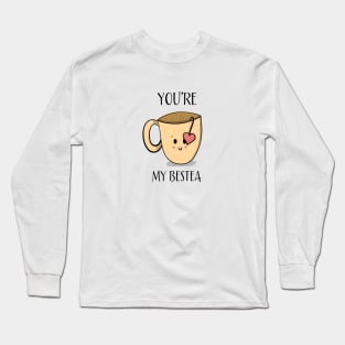 You are My Bestea Long Sleeve T-Shirt